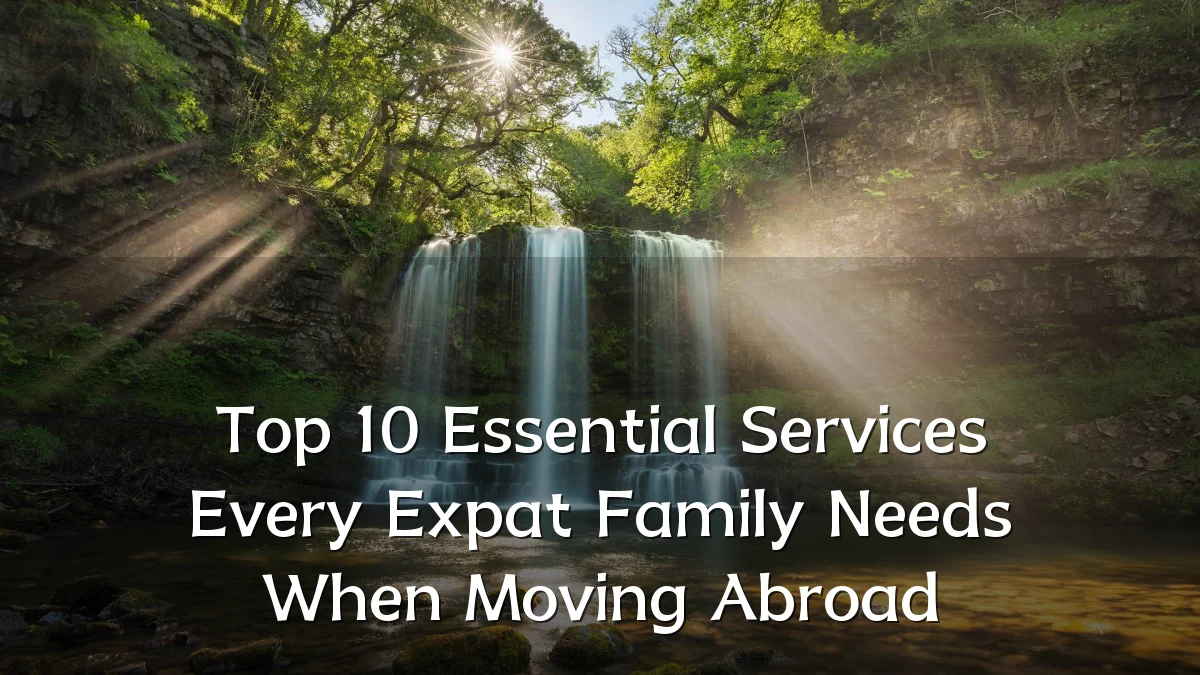 Top 10 Essential Services Every Expat Family Needs When Moving Abroad