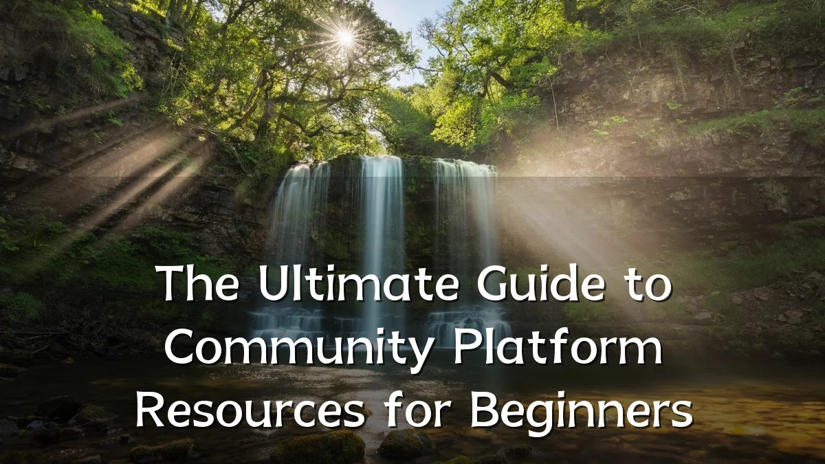 The Ultimate Guide to Community Platform Resources for Beginners