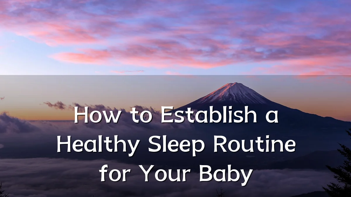 How to Establish a Healthy Sleep Routine for Your Baby