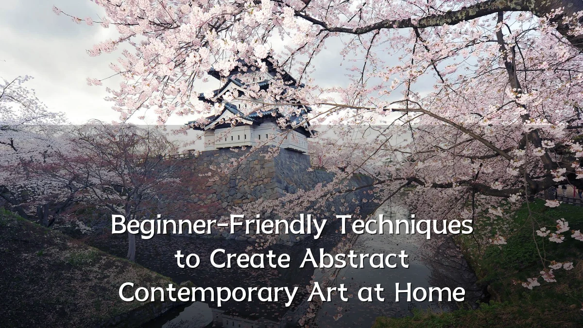 Beginner-Friendly Techniques to Create Abstract Contemporary Art at Home