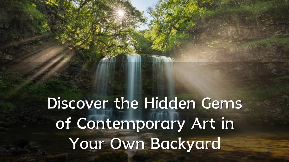 Discover the Hidden Gems of Contemporary Art in Your Own Backyard