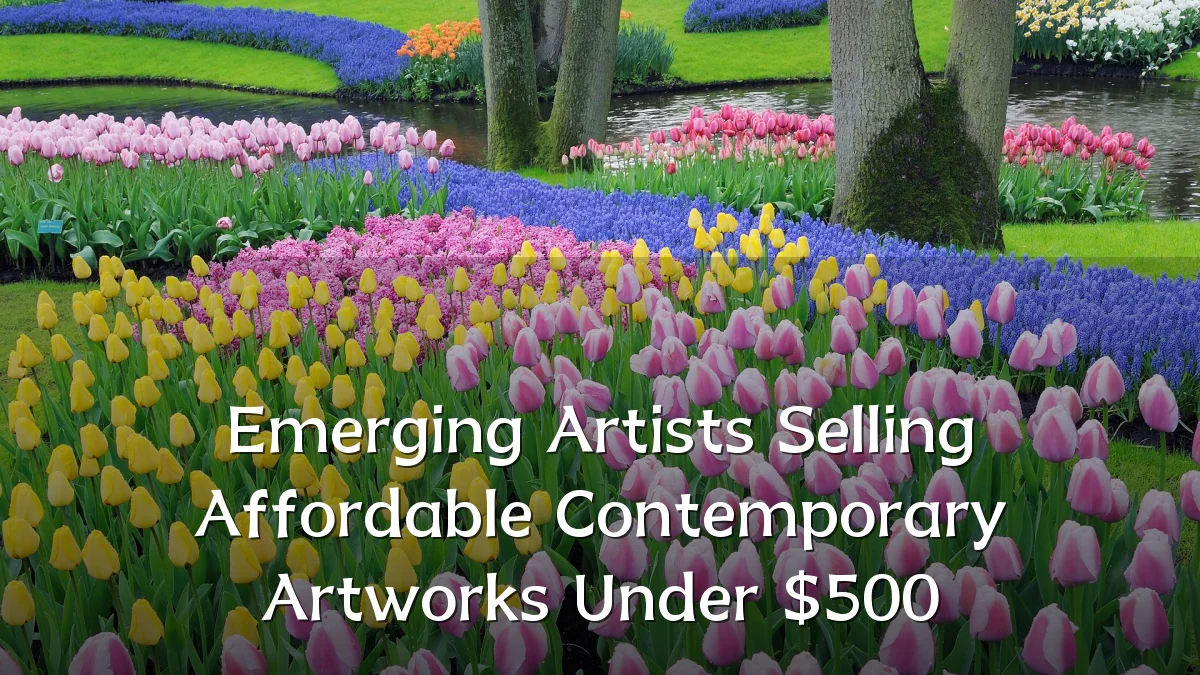 Emerging Artists Selling Affordable Contemporary Artworks Under $500
