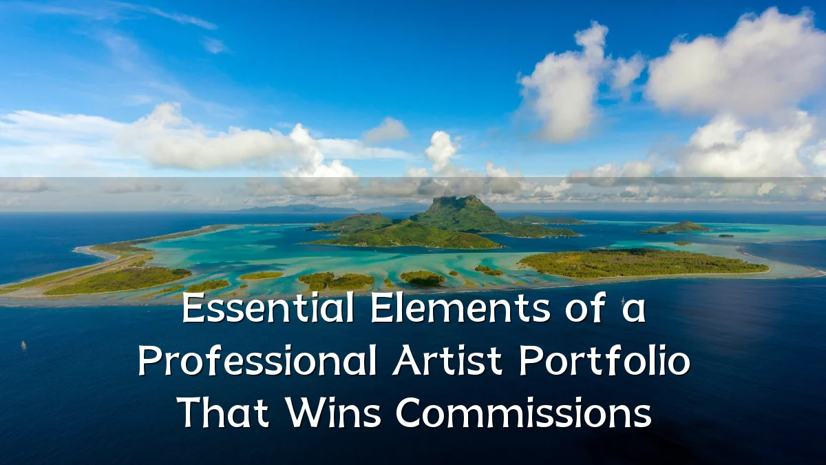 Essential Elements of a Professional Artist Portfolio That Wins Commissions