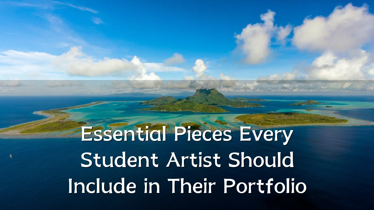 Essential Pieces Every Student Artist Should Include in Their Portfolio