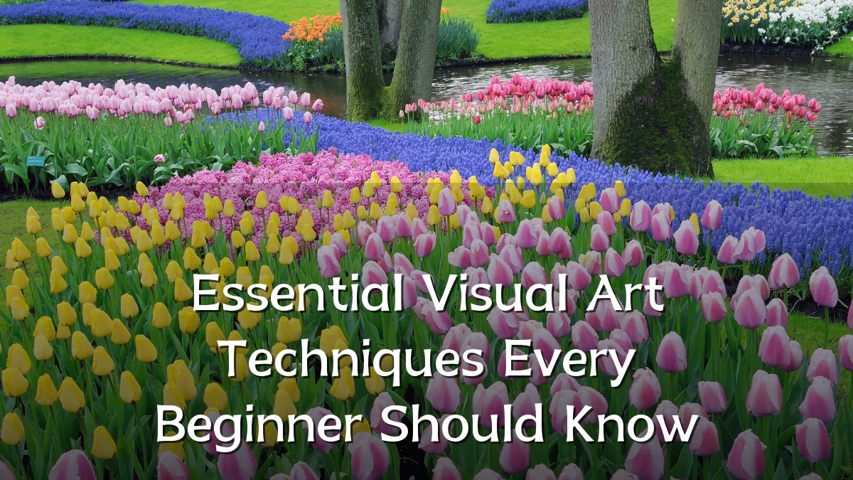Essential Visual Art Techniques Every Beginner Should Know