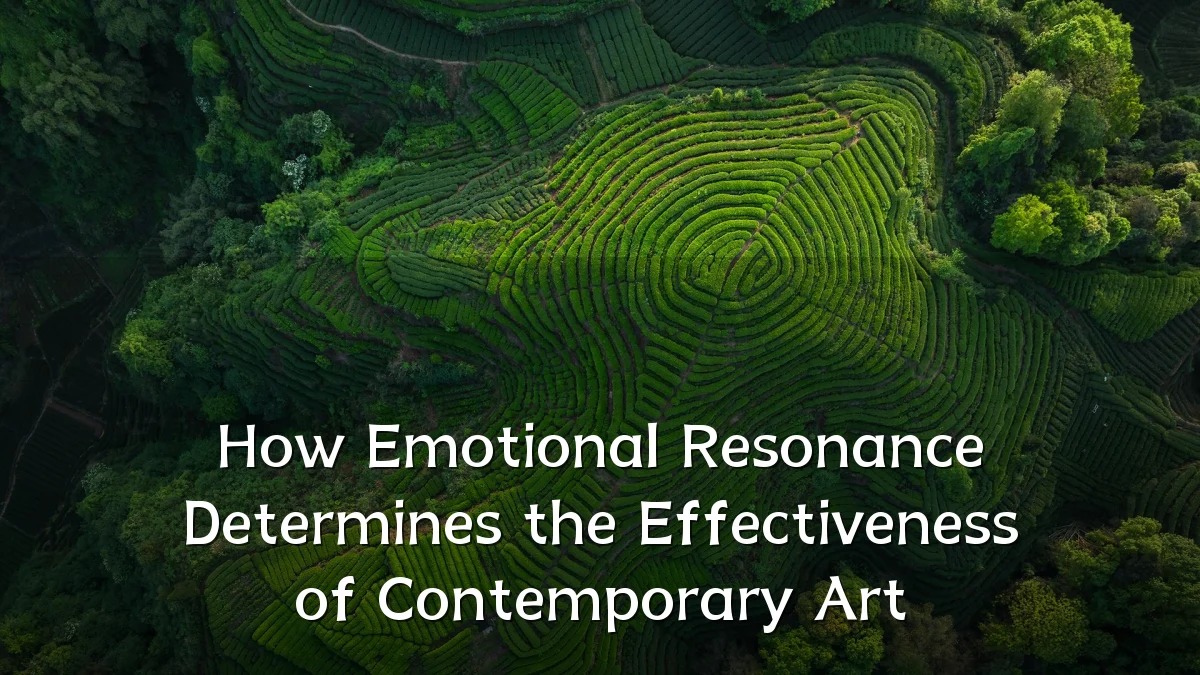 How Emotional Resonance Determines the Effectiveness of Contemporary Art