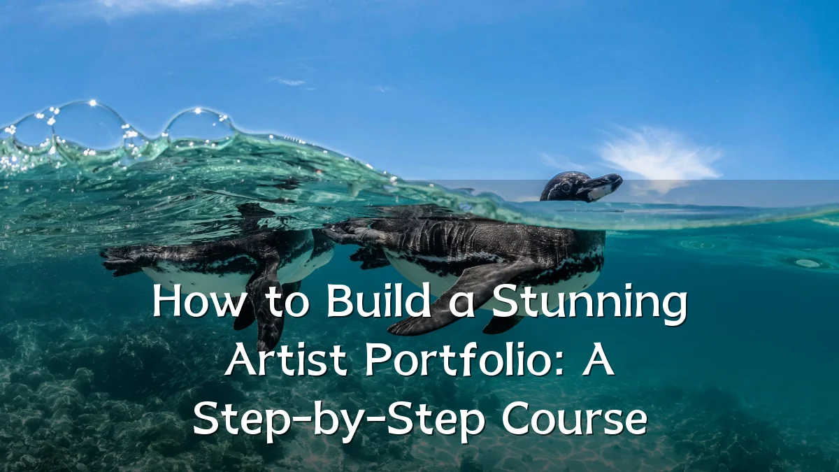 How to Build a Stunning Artist Portfolio: A Step-by-Step Course
