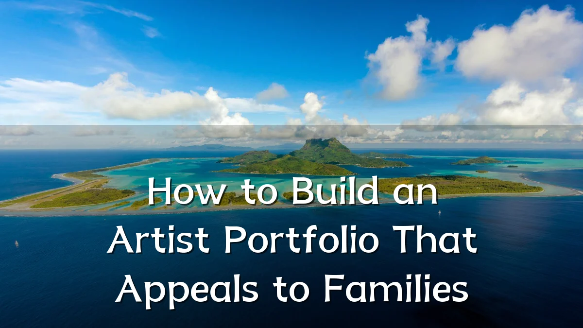 How to Build an Artist Portfolio That Appeals to Families