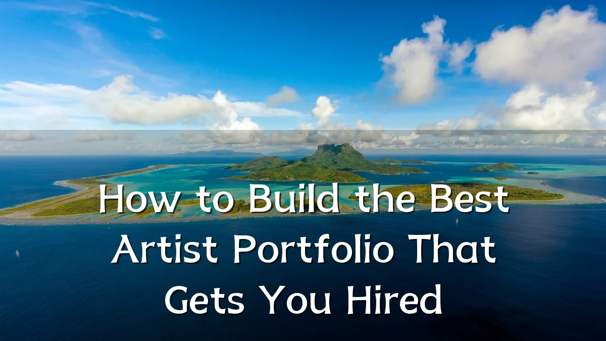 How to Build the Best Artist Portfolio That Gets You Hired