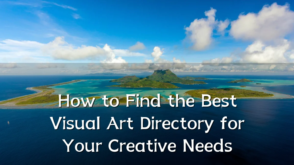 How to Find the Best Visual Art Directory for Your Creative Needs