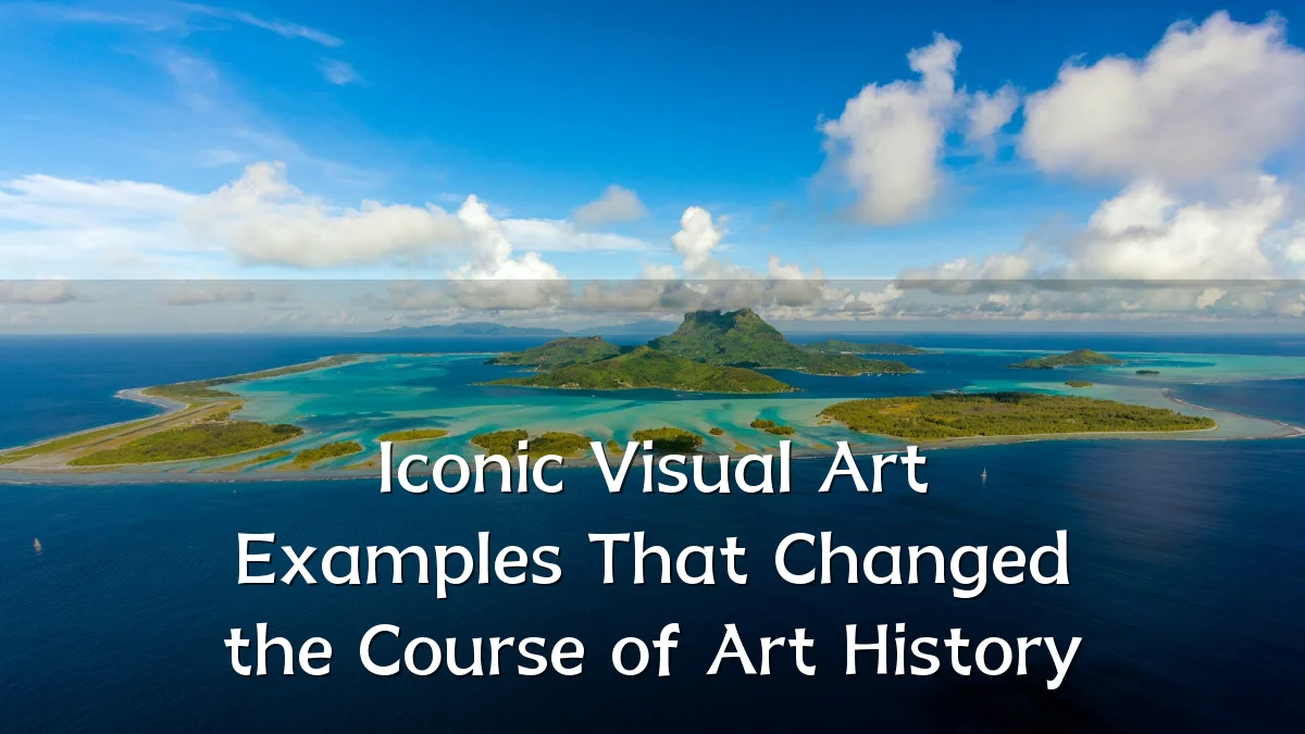 Iconic Visual Art Examples That Changed the Course of Art History