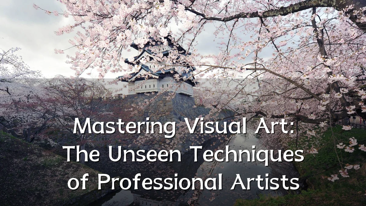 Mastering Visual Art: The Unseen Techniques of Professional Artists