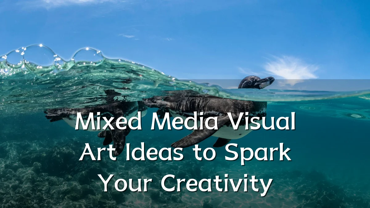 Mixed Media Visual Art Ideas to Spark Your Creativity