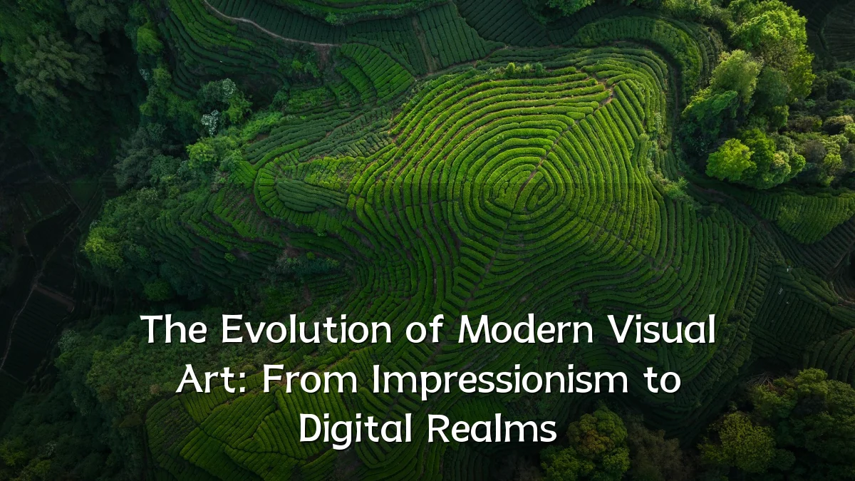 The Evolution of Modern Visual Art: From Impressionism to Digital Realms