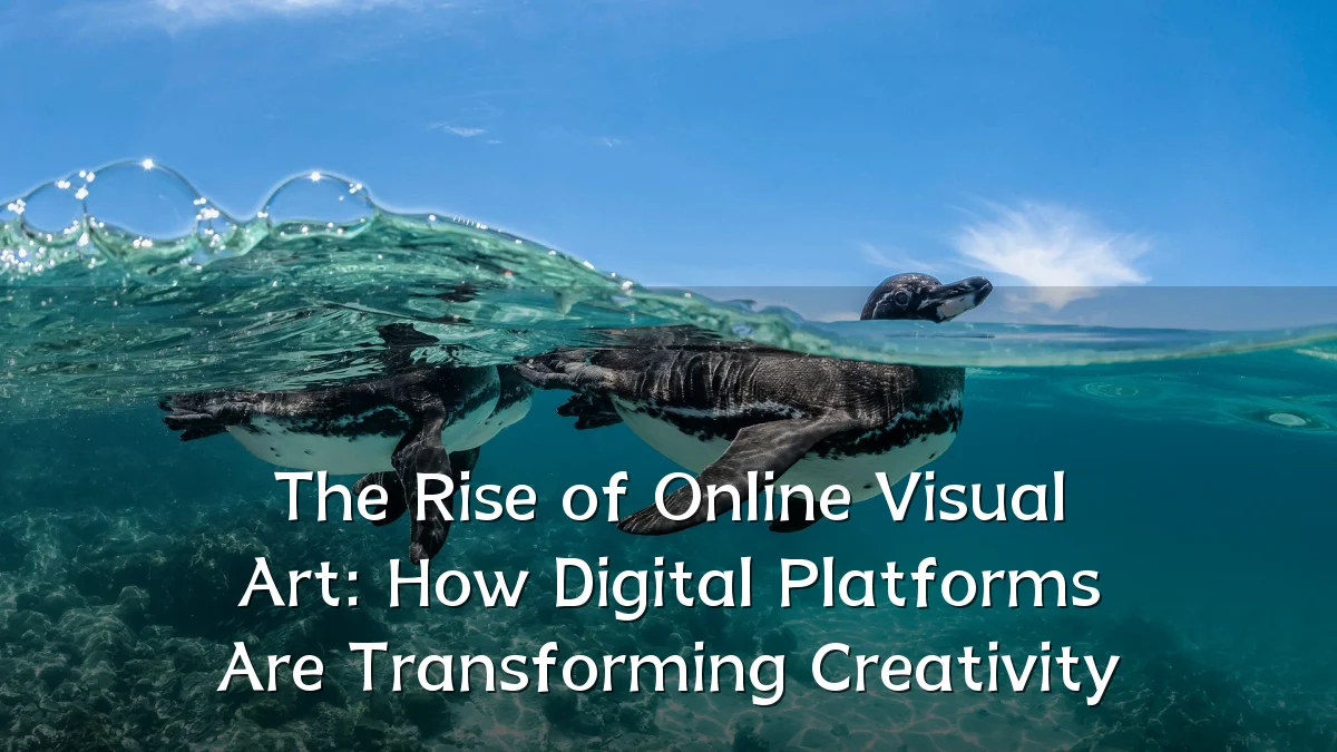 The Rise of Online Visual Art: How Digital Platforms Are Transforming Creativity