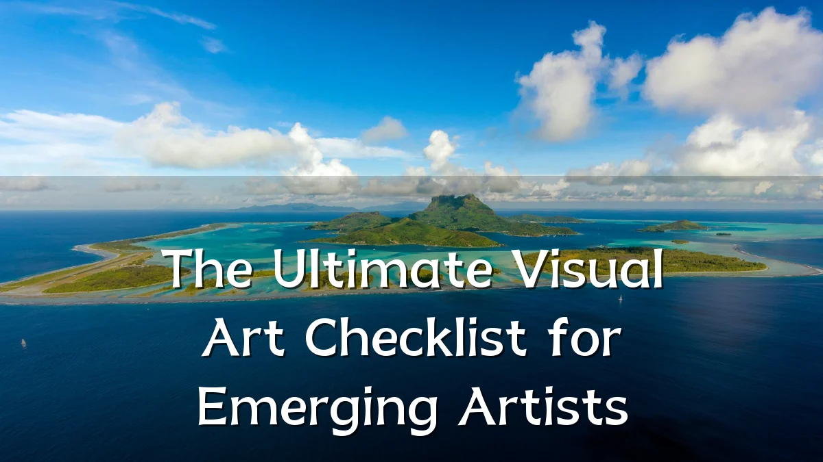 The Ultimate Visual Art Checklist for Emerging Artists