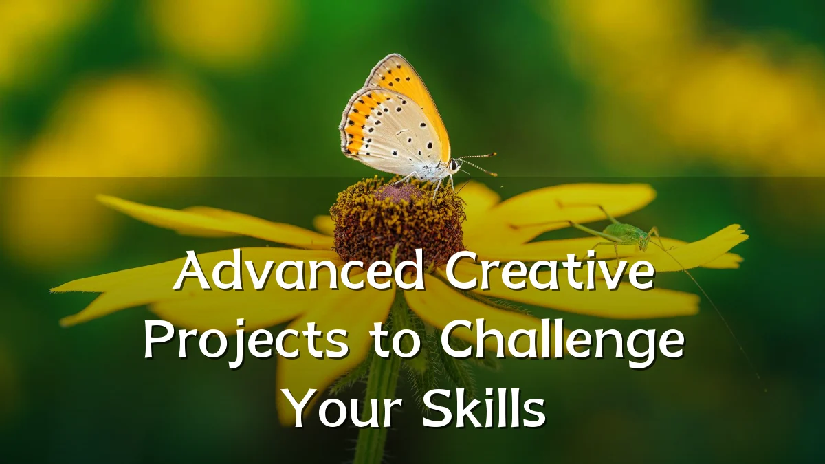 Advanced Creative Projects to Challenge Your Skills