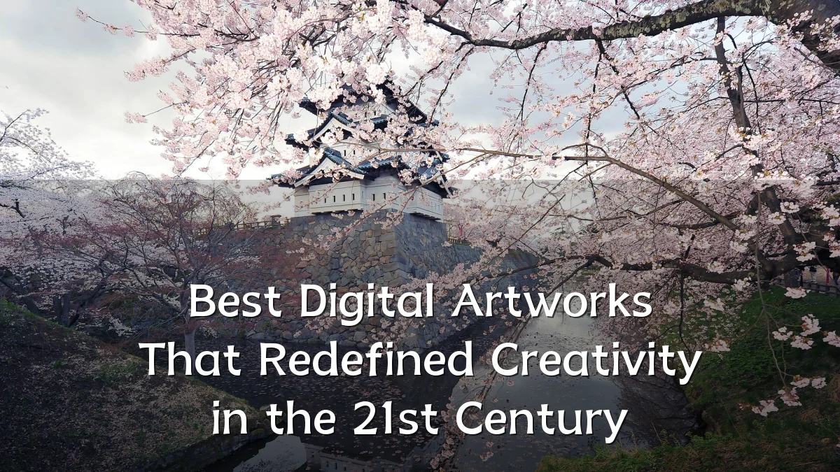 Best Digital Artworks That Redefined Creativity in the 21st Century