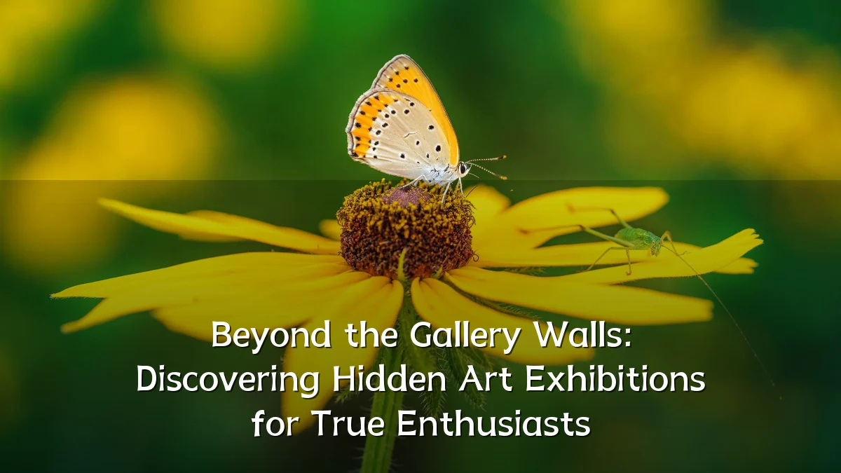 Beyond the Gallery Walls: Discovering Hidden Art Exhibitions for True Enthusiasts