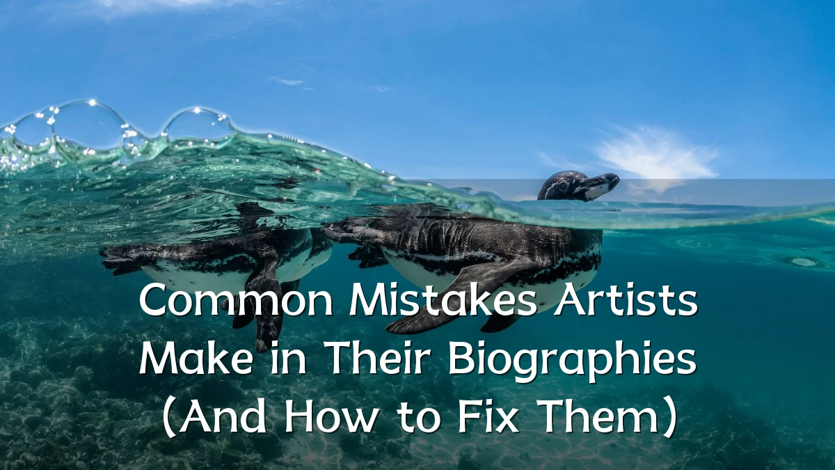 Common Mistakes Artists Make in Their Biographies (And How to Fix Them)
