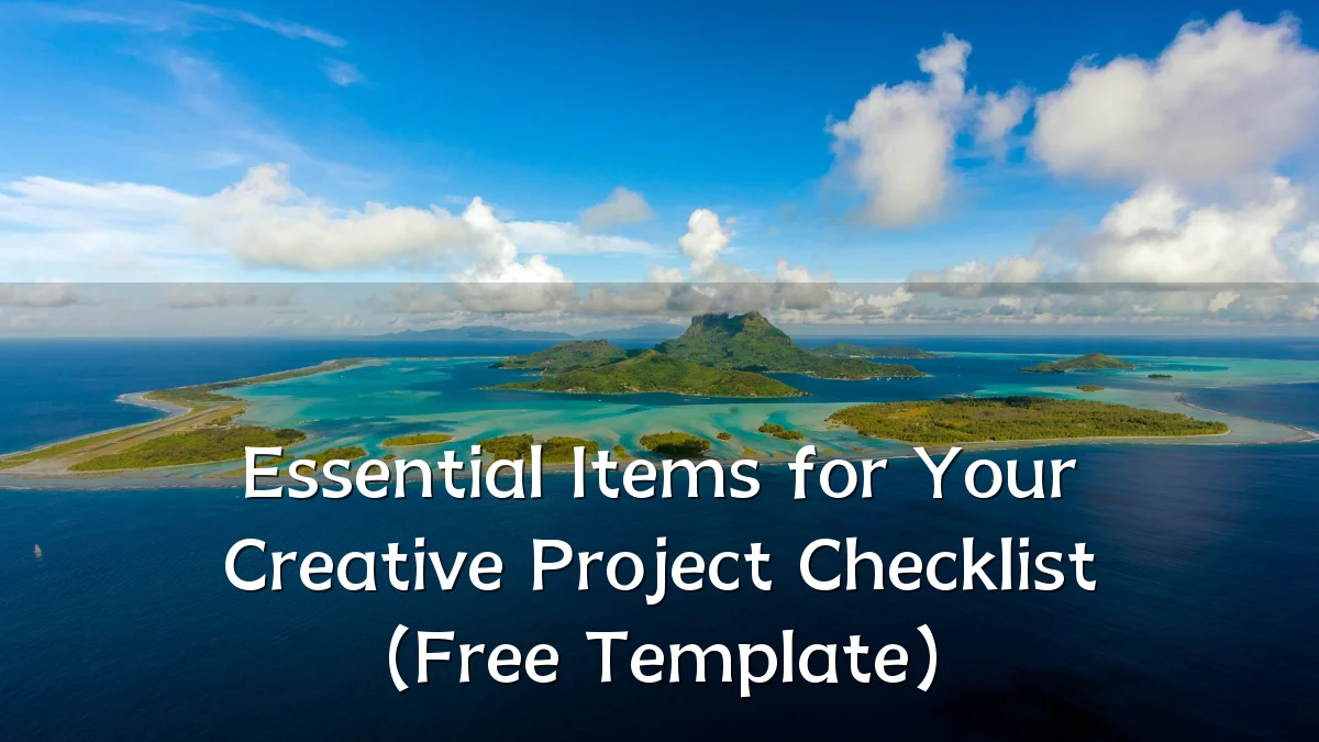 Essential Items for Your Creative Project Checklist (Free Template)