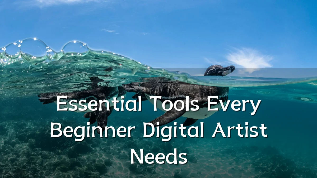 Essential Tools Every Beginner Digital Artist Needs