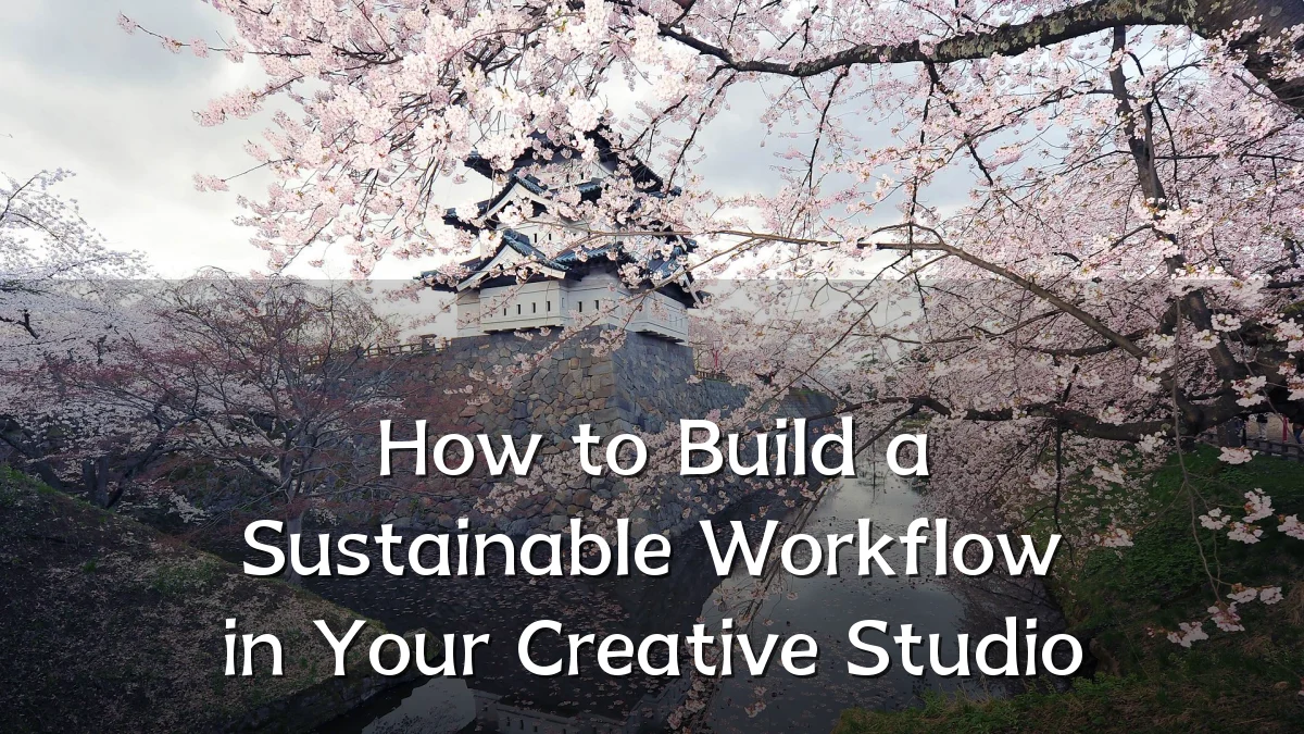 How to Build a Sustainable Workflow in Your Creative Studio