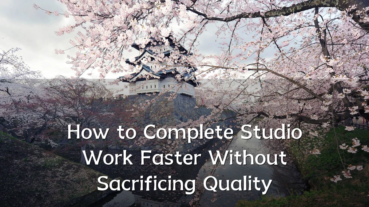 How to Complete Studio Work Faster Without Sacrificing Quality