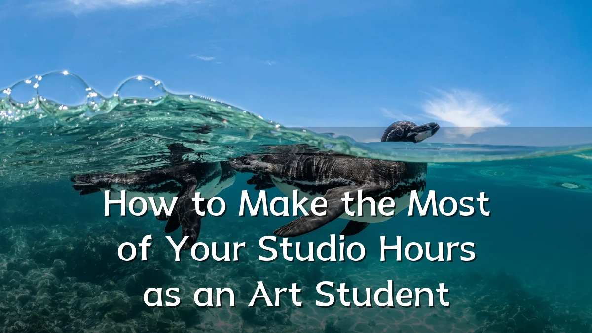 How to Make the Most of Your Studio Hours as an Art Student