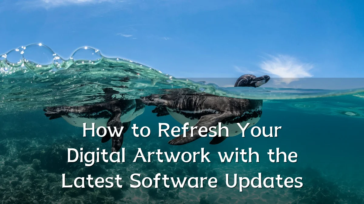 How to Refresh Your Digital Artwork with the Latest Software Updates
