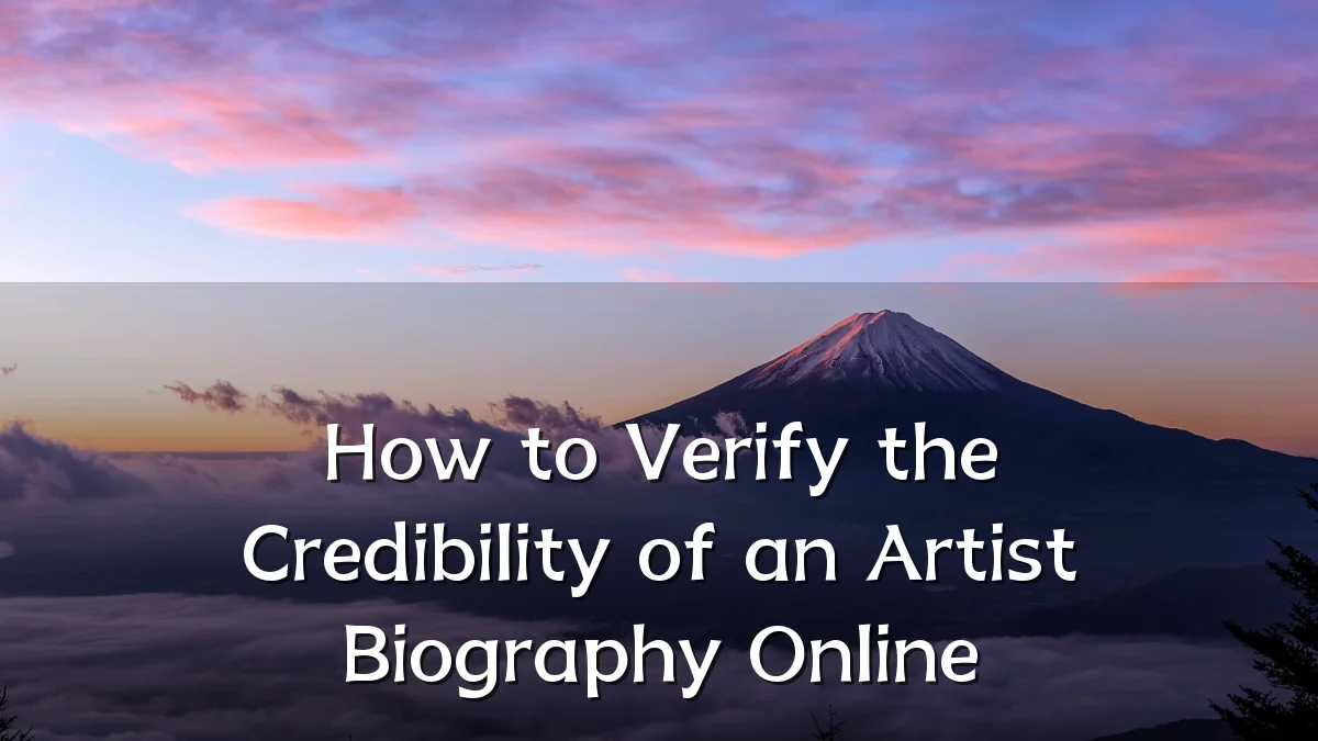 How to Verify the Credibility of an Artist Biography Online