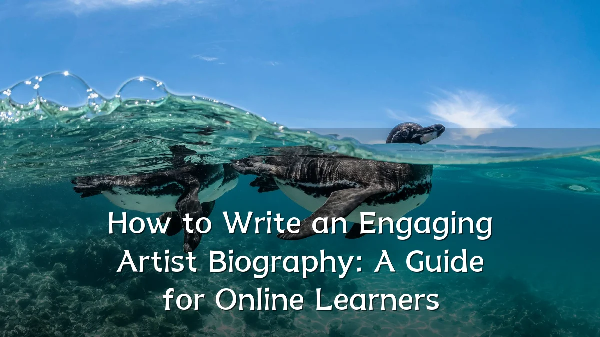 How to Write an Engaging Artist Biography: A Guide for Online Learners
