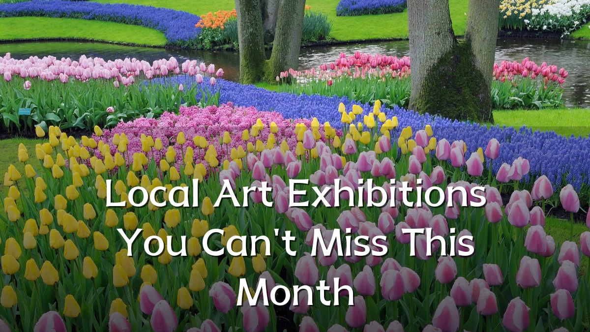 Local Art Exhibitions You Can't Miss This Month
