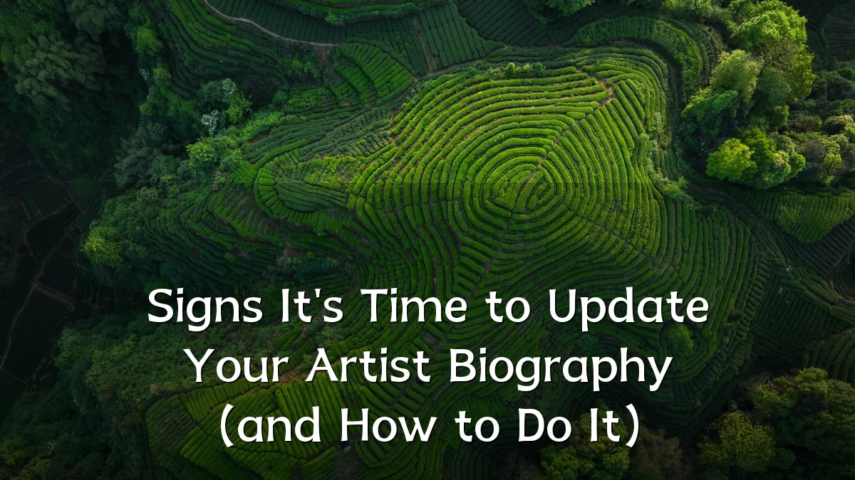 Signs It's Time to Update Your Artist Biography (and How to Do It)