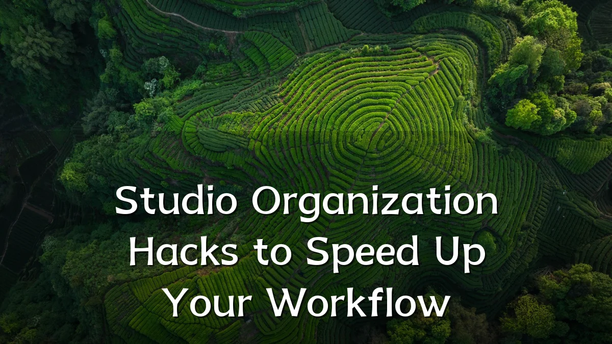 Studio Organization Hacks to Speed Up Your Workflow