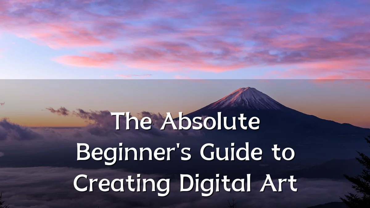 The Absolute Beginner's Guide to Creating Digital Art