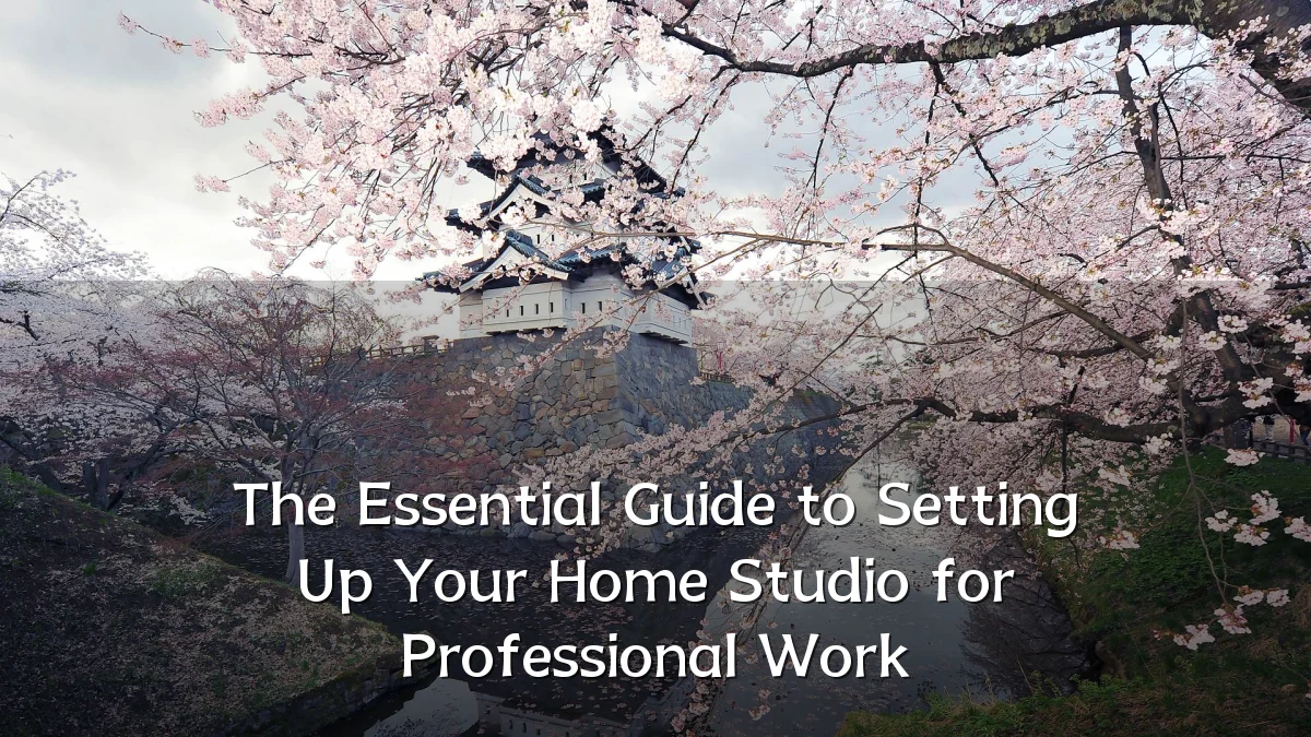 The Essential Guide to Setting Up Your Home Studio for Professional Work