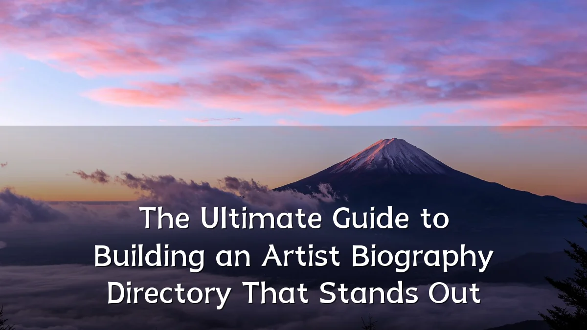 The Ultimate Guide to Building an Artist Biography Directory That Stands Out