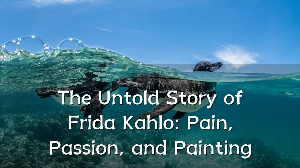 The Untold Story of Frida Kahlo: Pain, Passion, and Painting