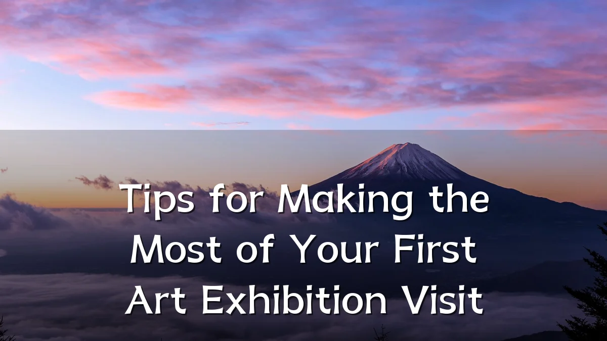 Tips for Making the Most of Your First Art Exhibition Visit