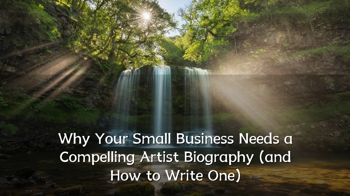 Why Your Small Business Needs a Compelling Artist Biography (and How to Write One)