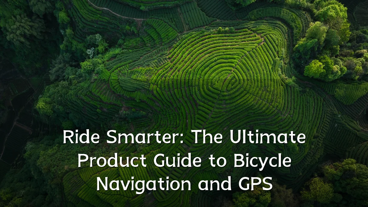 Ride Smarter: The Ultimate Product Guide to Bicycle Navigation and GPS